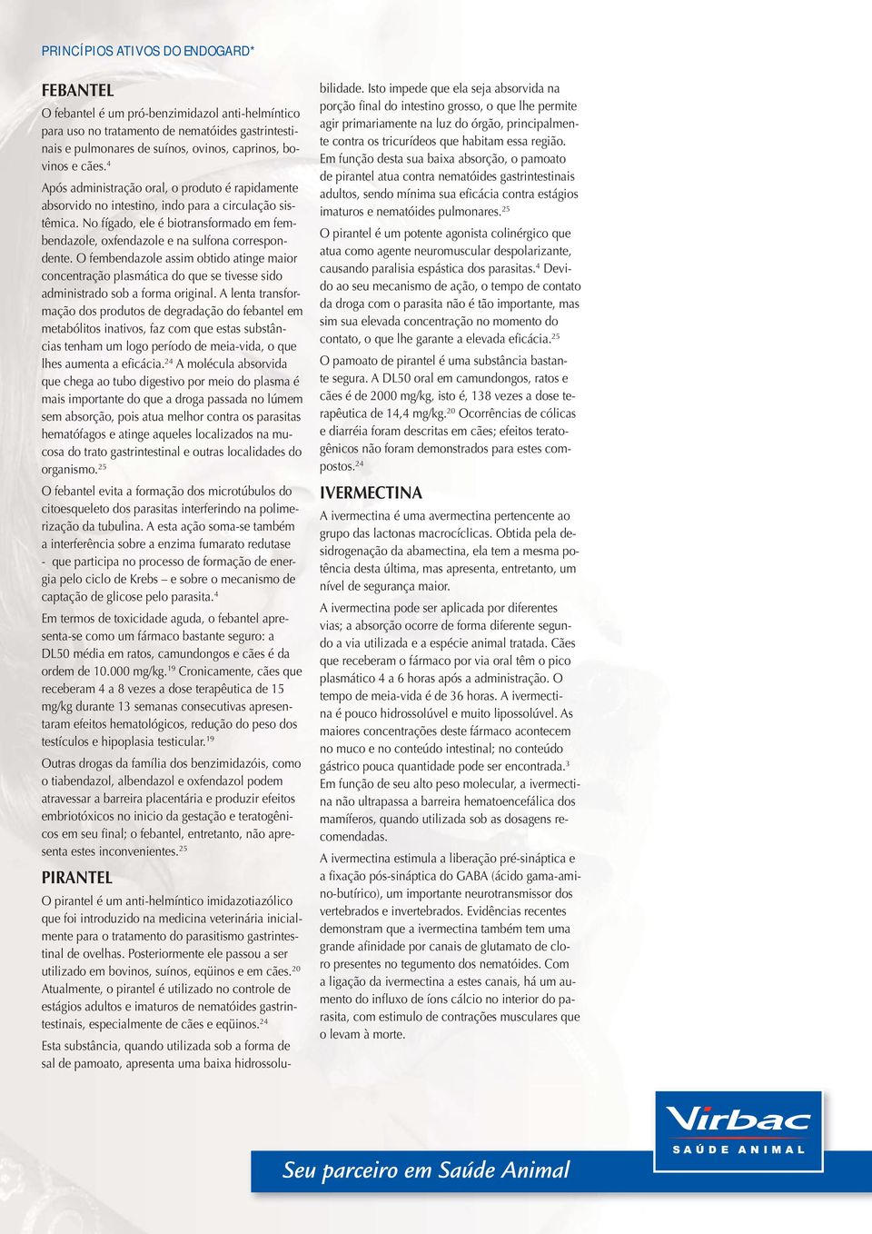 O fembendazole assim obtido atinge maior concentração plasmática do que se tivesse sido administrado sob a forma original.