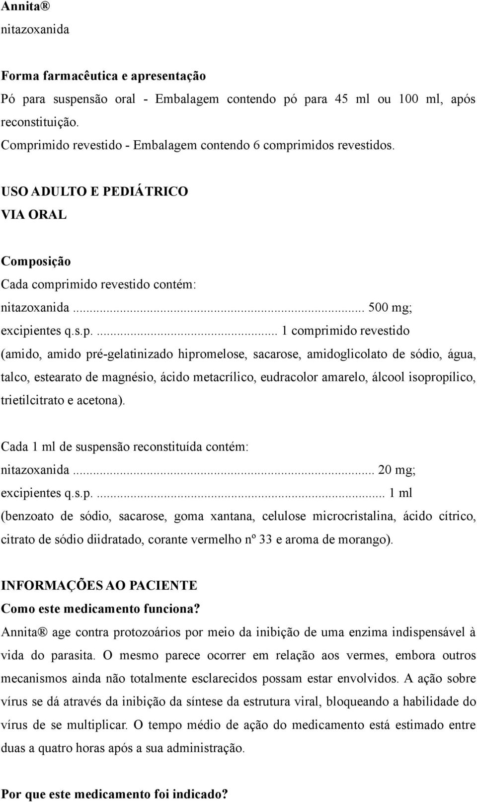 comprimido revestido (amido, amido pré-gelatinizado hipromelose, sacarose, amidoglicolato de sódio, água, talco, estearato de magnésio, ácido metacrílico, eudracolor amarelo, álcool isopropílico,