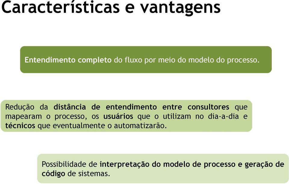 Redução da distância de entendimento entre consultores que mapearam o processo, os