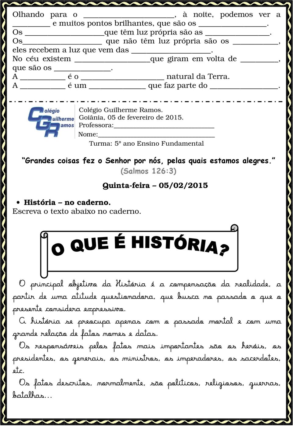 Escreva o texto abaixo no caderno. O principal objetivo da História é a compensação da realidade, a partir de uma atitude questionadora, que busca no passado o que o presente considera expressivo.