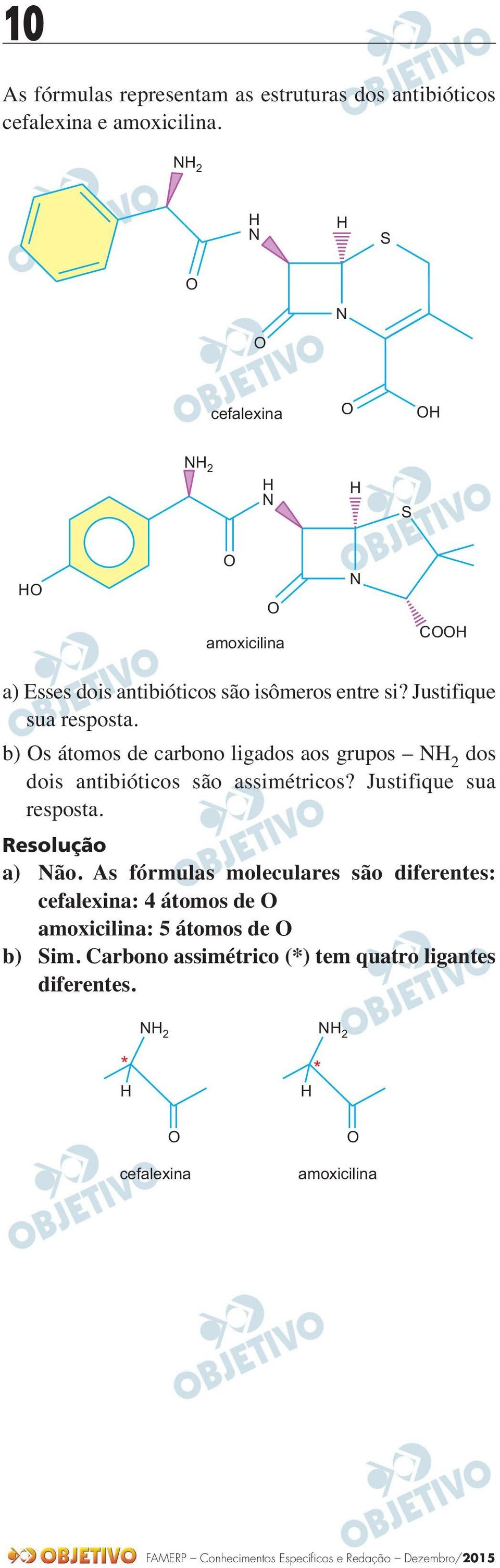 Justifique sua resposta. b) Os átomos de carbono ligados aos grupos NH dos dois antibióticos são assimétricos? Justifique sua resposta.