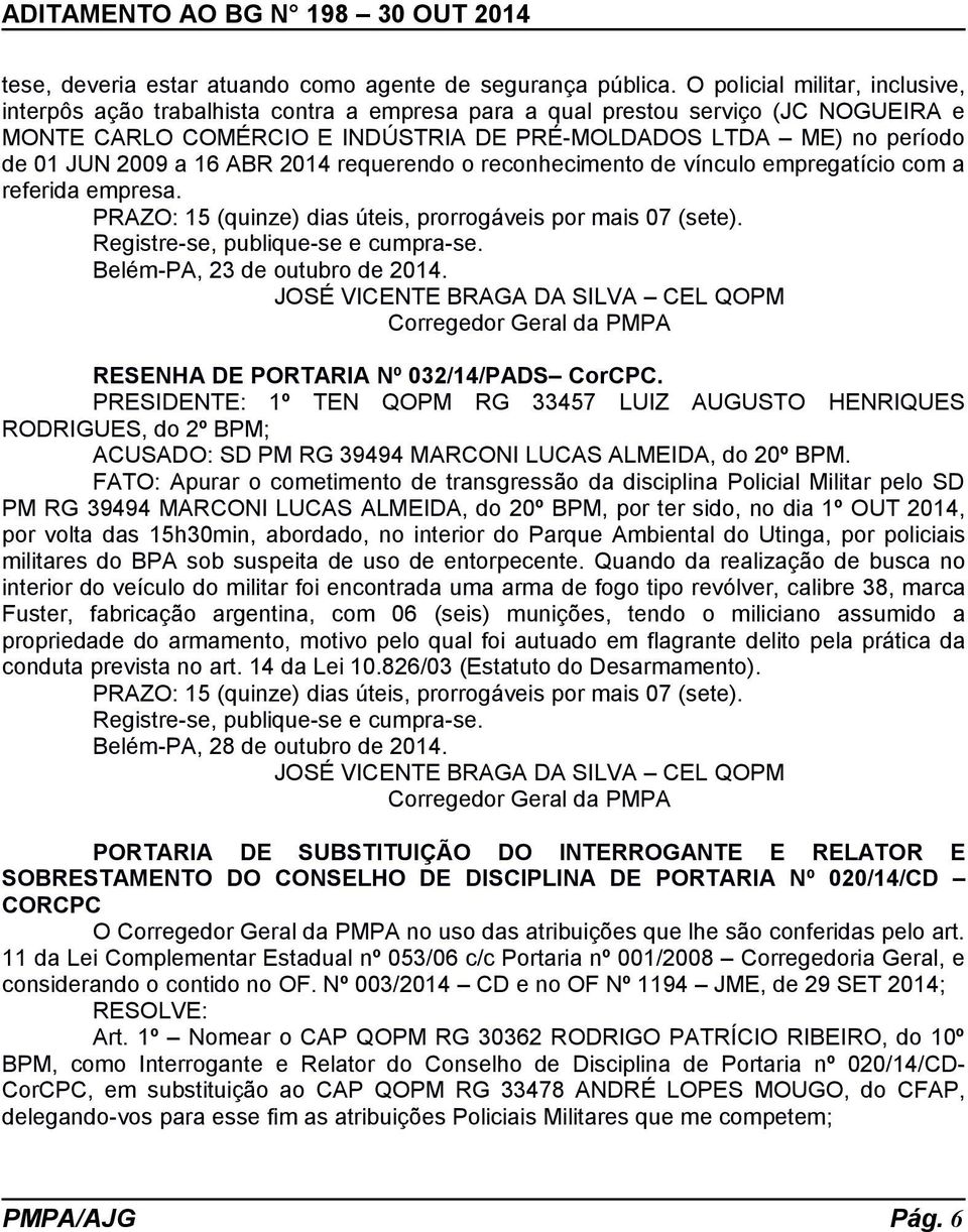 2009 a 16 ABR 2014 requerendo o reconhecimento de vínculo empregatício com a referida empresa. PRAZO: 15 (quinze) dias úteis, prorrogáveis por mais 07 (sete). Registre-se, publique-se e cumpra-se.