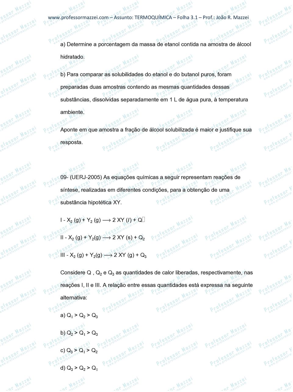 temperatura ambiente. Aponte em que amostra a fração de álcool solubilizada é maior e justifique sua resposta.