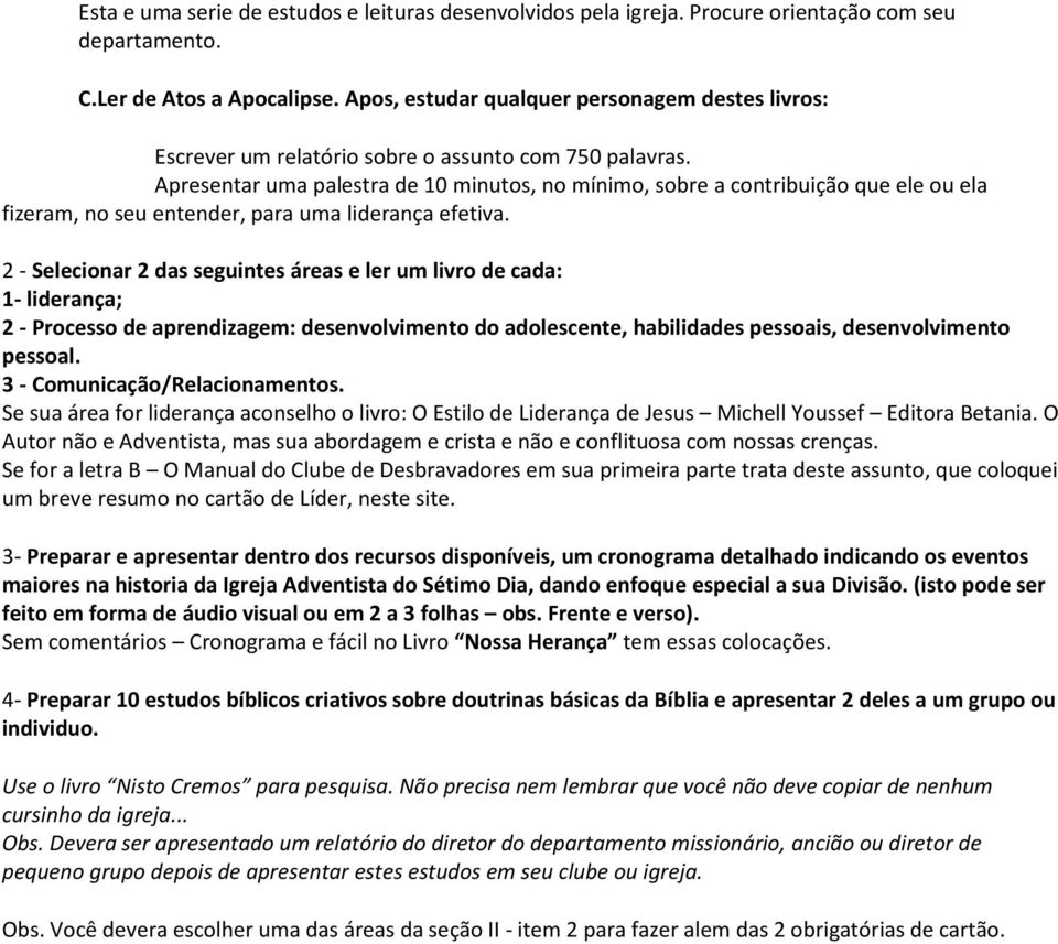 Apresentar uma palestra de 10 minutos, no mínimo, sobre a contribuição que ele ou ela fizeram, no seu entender, para uma liderança efetiva.