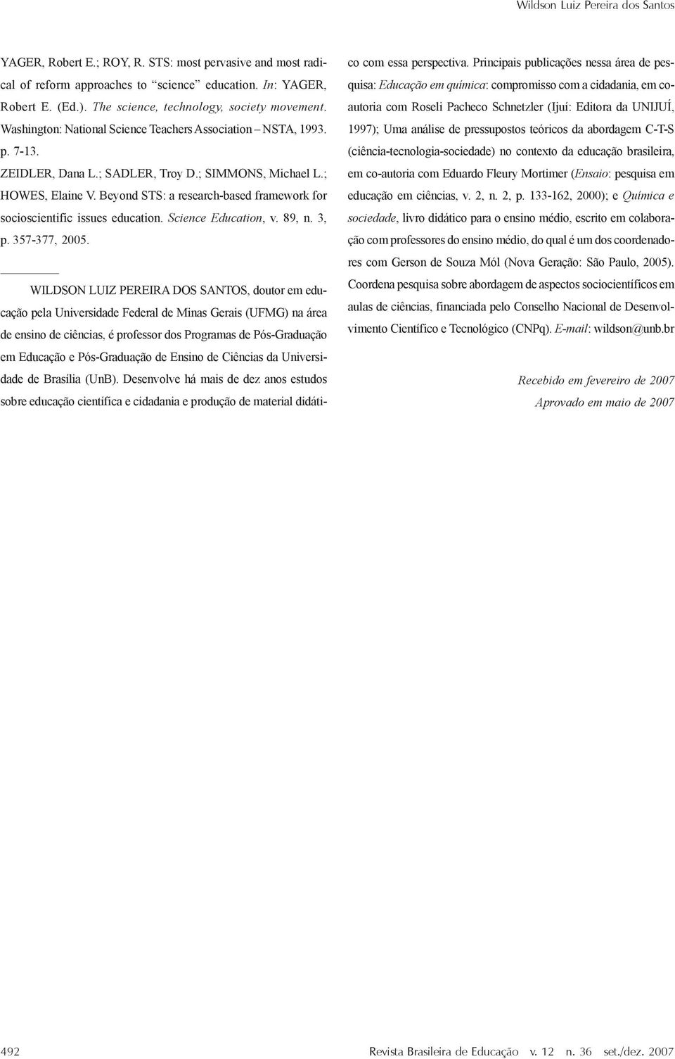 Beyond STS: a research-based framework for socioscientific issues education. Science Education, v. 89, n. 3, p. 357-377, 2005.