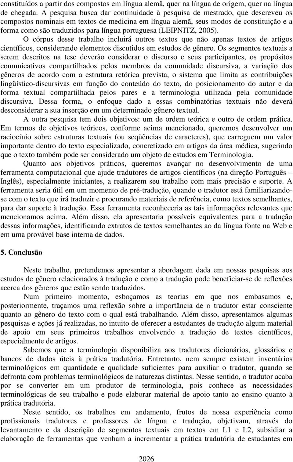 língua portuguesa (LEIPNITZ, 2005). O córpus desse trabalho incluirá outros textos que não apenas textos de artigos científicos, considerando elementos discutidos em estudos de gênero.