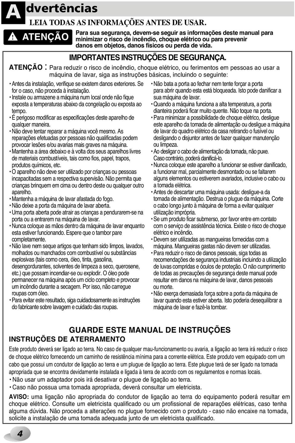 Para sua segurança, vem-se seguir as informações ste manual para ATENÇÃO : Para reduzir minimizar o risco o risco incêndio, incêndio, choque choque elétrico, elétrico ou ou ferimentos para prevenir