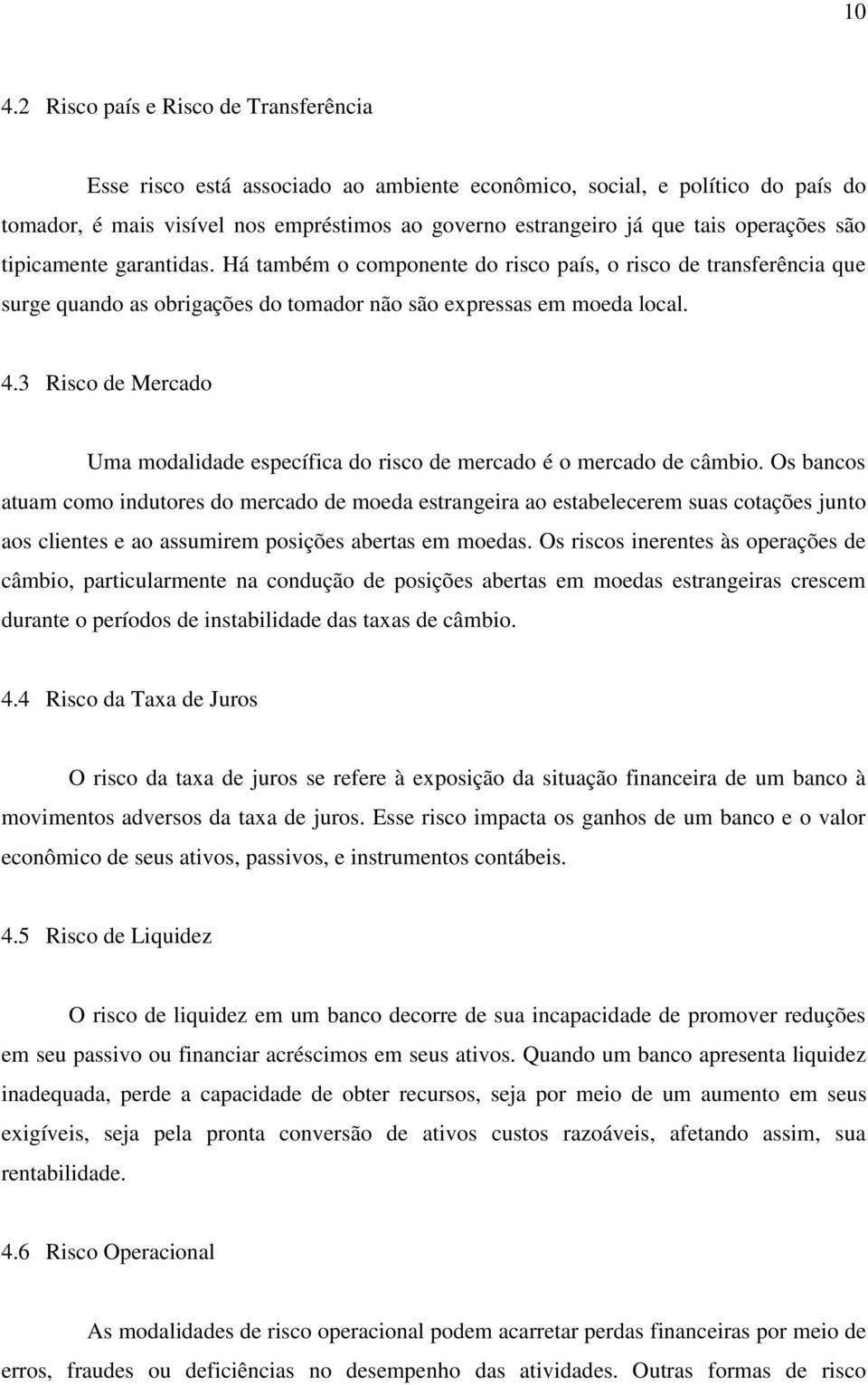 3 Risco de Mercado Uma modalidade específica do risco de mercado é o mercado de câmbio.