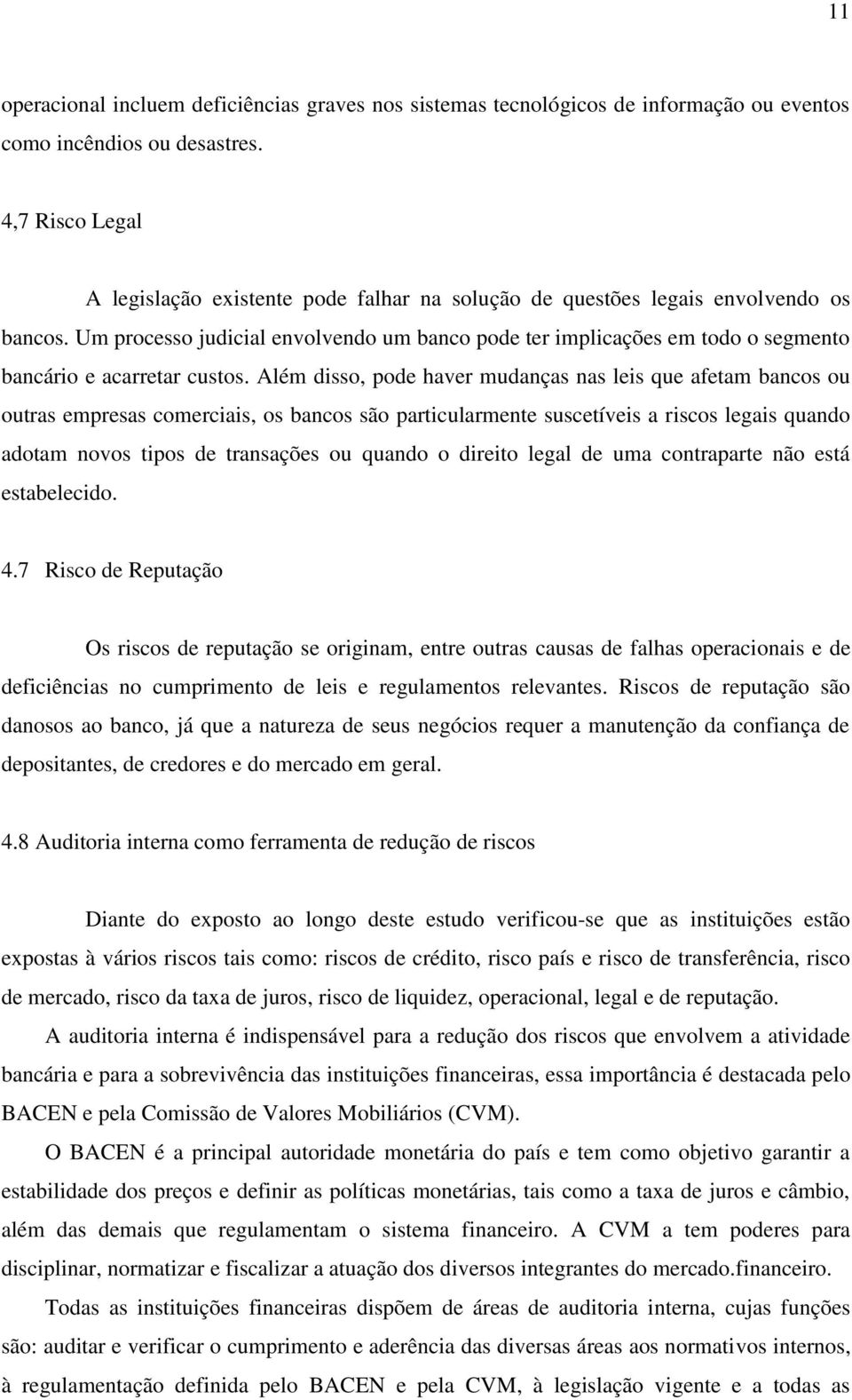 Um processo judicial envolvendo um banco pode ter implicações em todo o segmento bancário e acarretar custos.