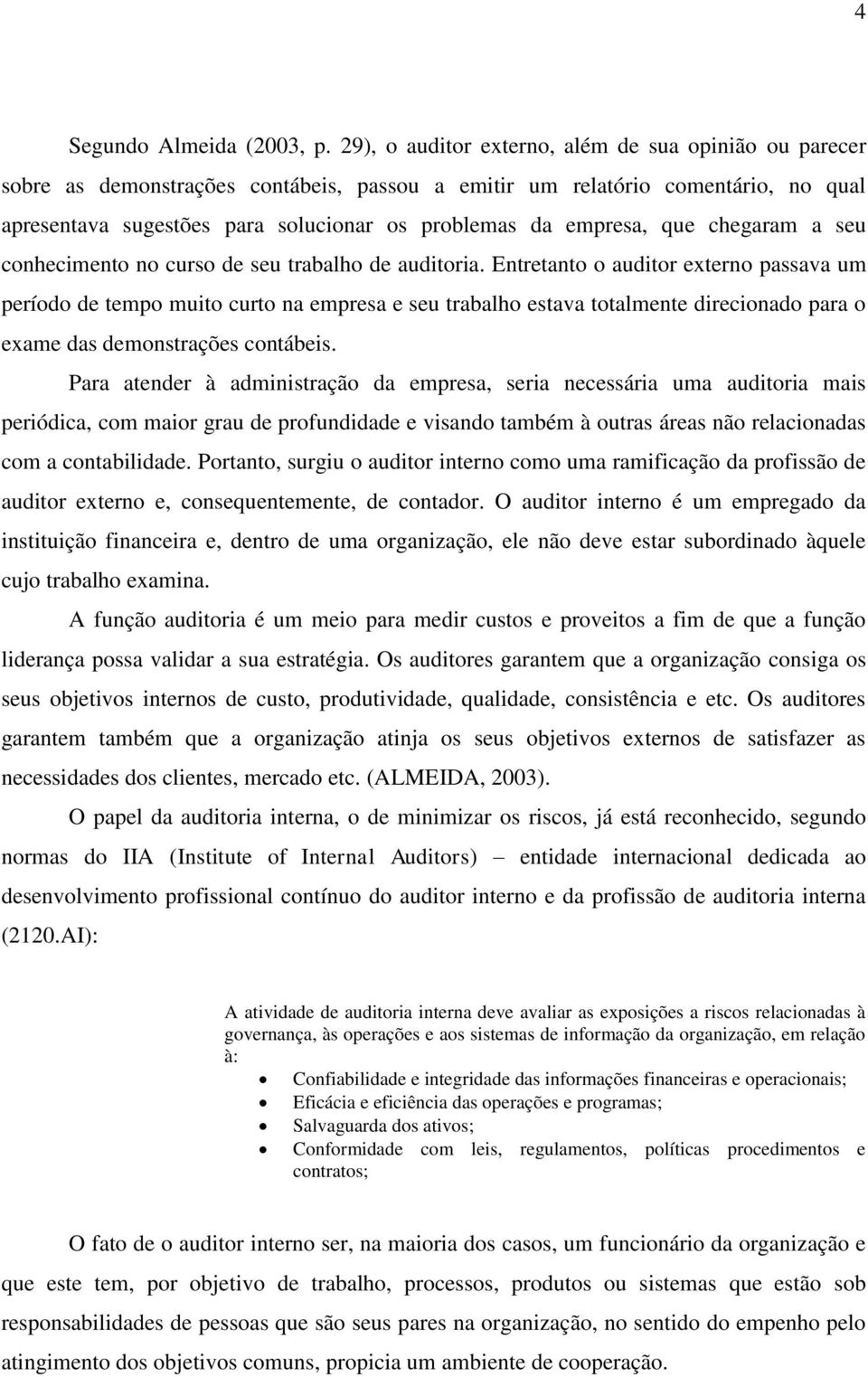 empresa, que chegaram a seu conhecimento no curso de seu trabalho de auditoria.