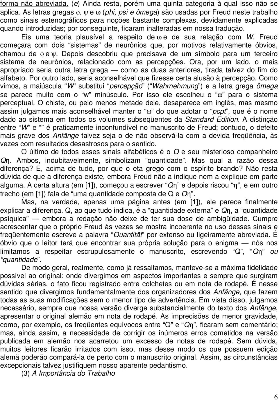 conseguinte, ficaram inalteradas em nossa tradução. Eis uma teoria plausível a respeito de ω e de sua relação com W.