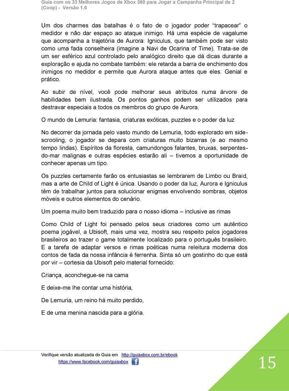 Trata-se de um ser esférico azul controlado pelo analógico direito que dá dicas durante a exploração e ajuda no combate também: ele retarda a barra de enchimento dos inimigos no medidor e permite que