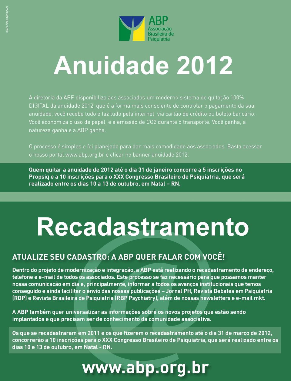 Você ganha, a natureza ganha e a ABP ganha. O processo é simples e foi planejado para dar mais comodidade aos associados. Basta acessar o nosso portal www.abp.org.br e clicar no banner anuidade 2012.