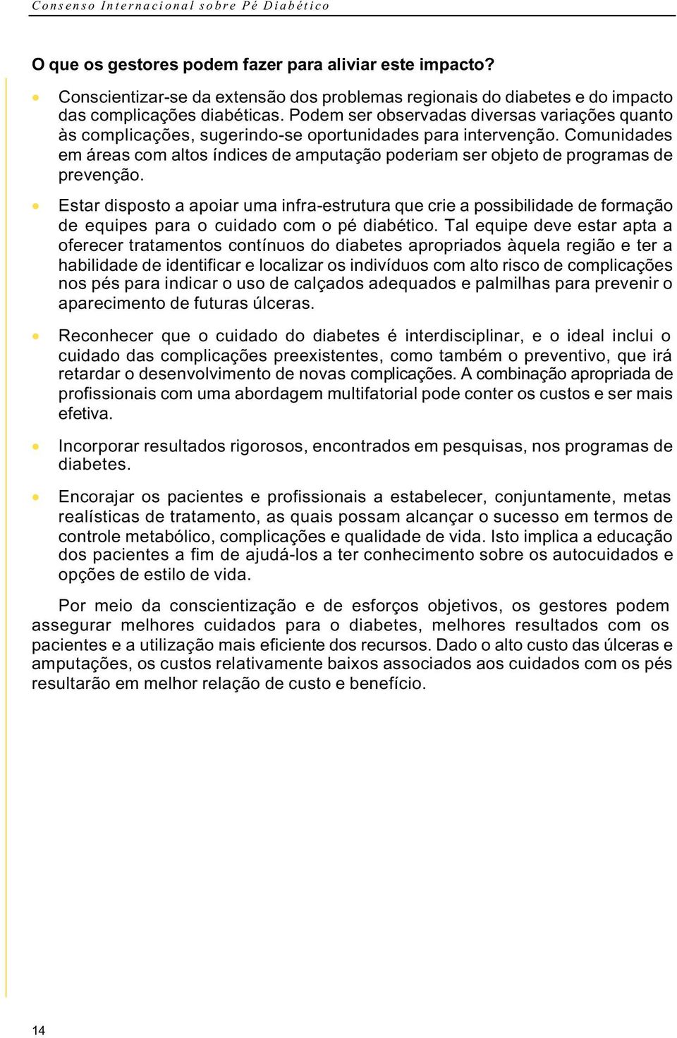 Podem ser observadas diversas variações quanto às complicações, sugerindo-se oportunidades para intervenção.