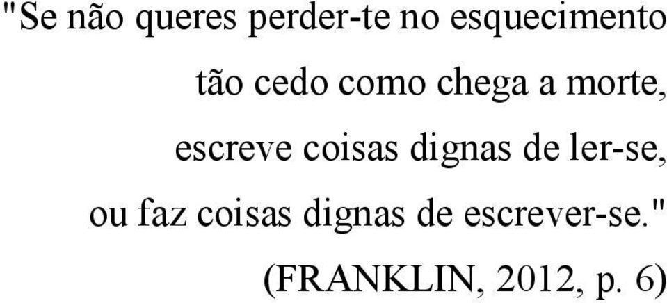 coisas dignas de ler-se, ou faz coisas