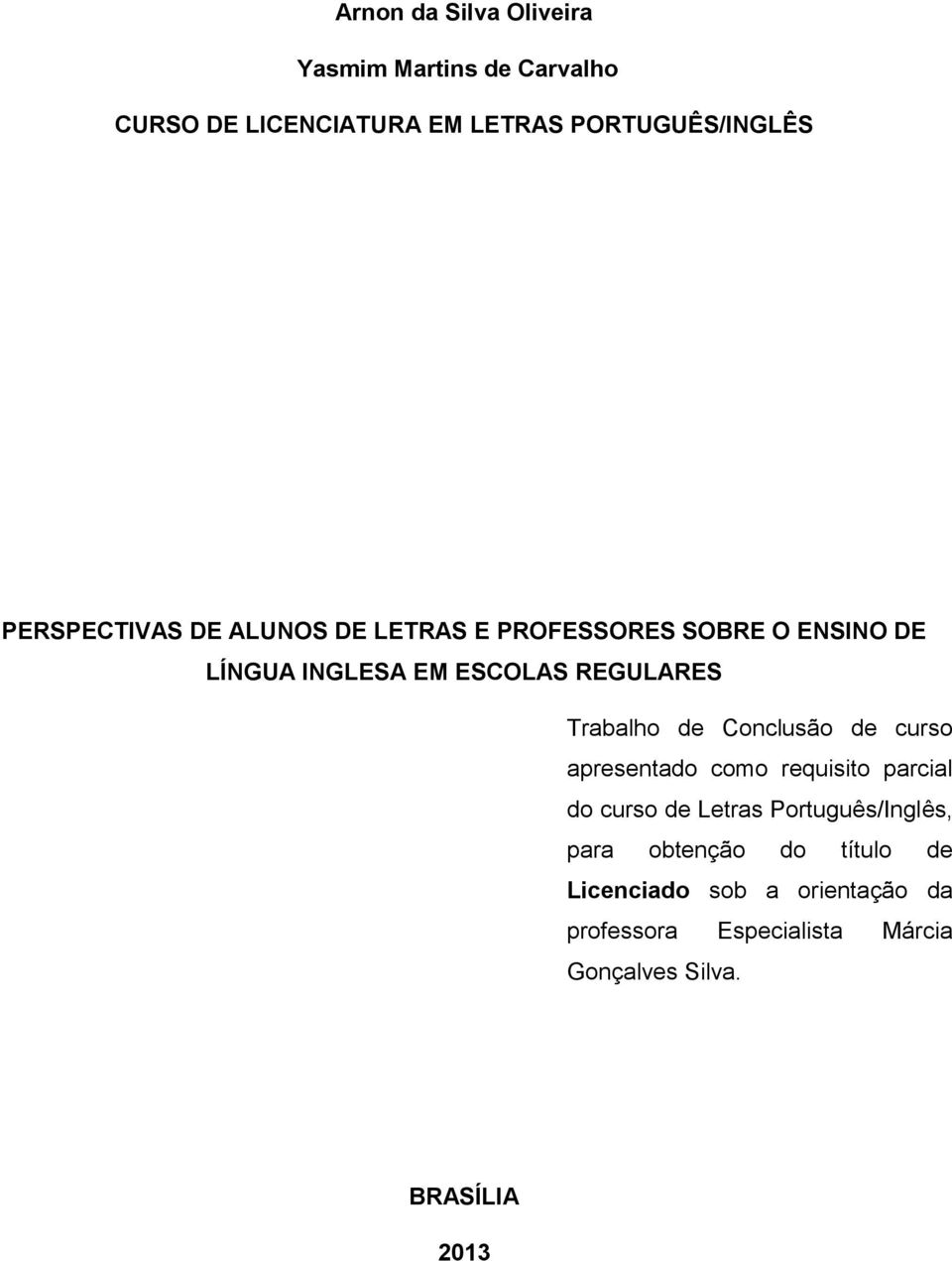 Trabalho de Conclusão de curso apresentado como requisito parcial do curso de Letras Português/Inglês,