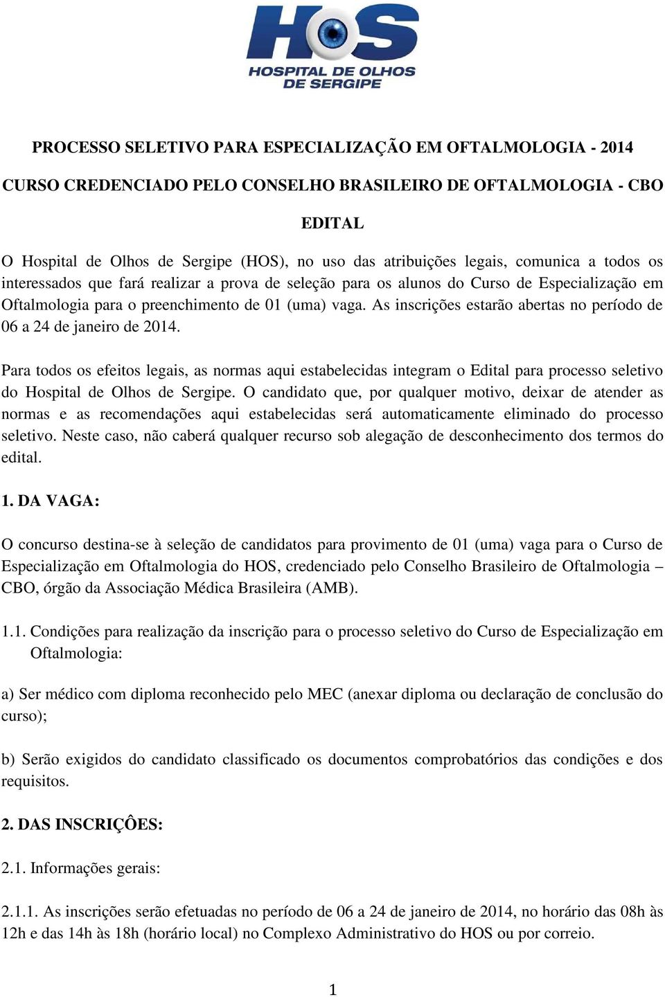 As inscrições estarão abertas no período de 06 a 24 de janeiro de 2014.