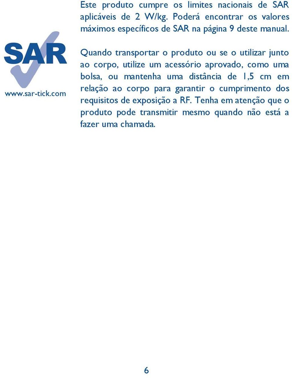 com Quando transportar o produto ou se o utilizar junto ao corpo, utilize um acessório aprovado, como uma bolsa, ou