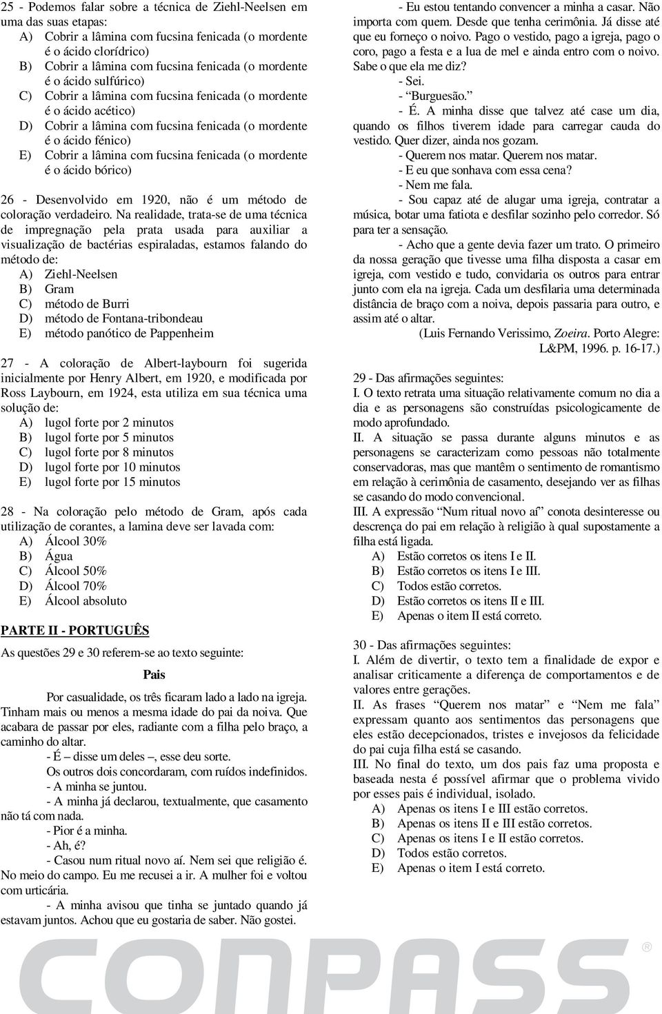 fucsina fenicada (o mordente é o ácido bórico) 6 - Desenvolvido em 190, não é um método de coloração verdadeiro.