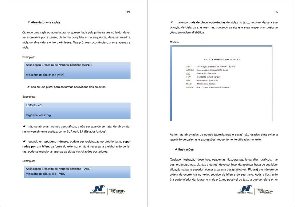 havendo mais de cinco ocorrências de siglas no texto, recomenda-se a elaboração de Lista para as mesmas, contendo as siglas e suas respectivas designações, em ordem alfabética.