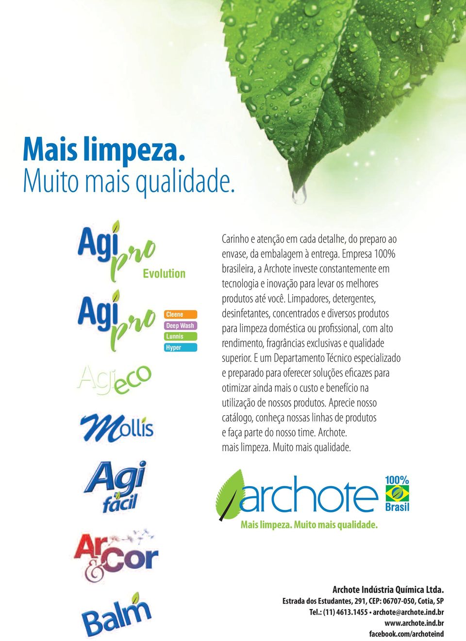 Limpadores, detergentes, desinfetantes, concentrados e diversos produtos para limpeza doméstica ou profissional, com alto rendimento, fragrâncias exclusivas e qualidade superior.