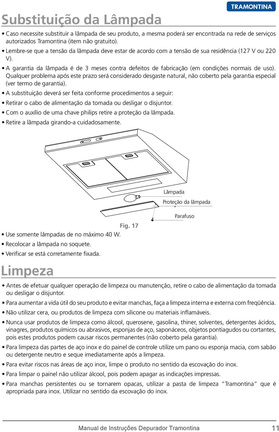 Qualquer problema após este prazo será considerado desgaste natural, não coberto pela garantia especial (ver termo de garantia).