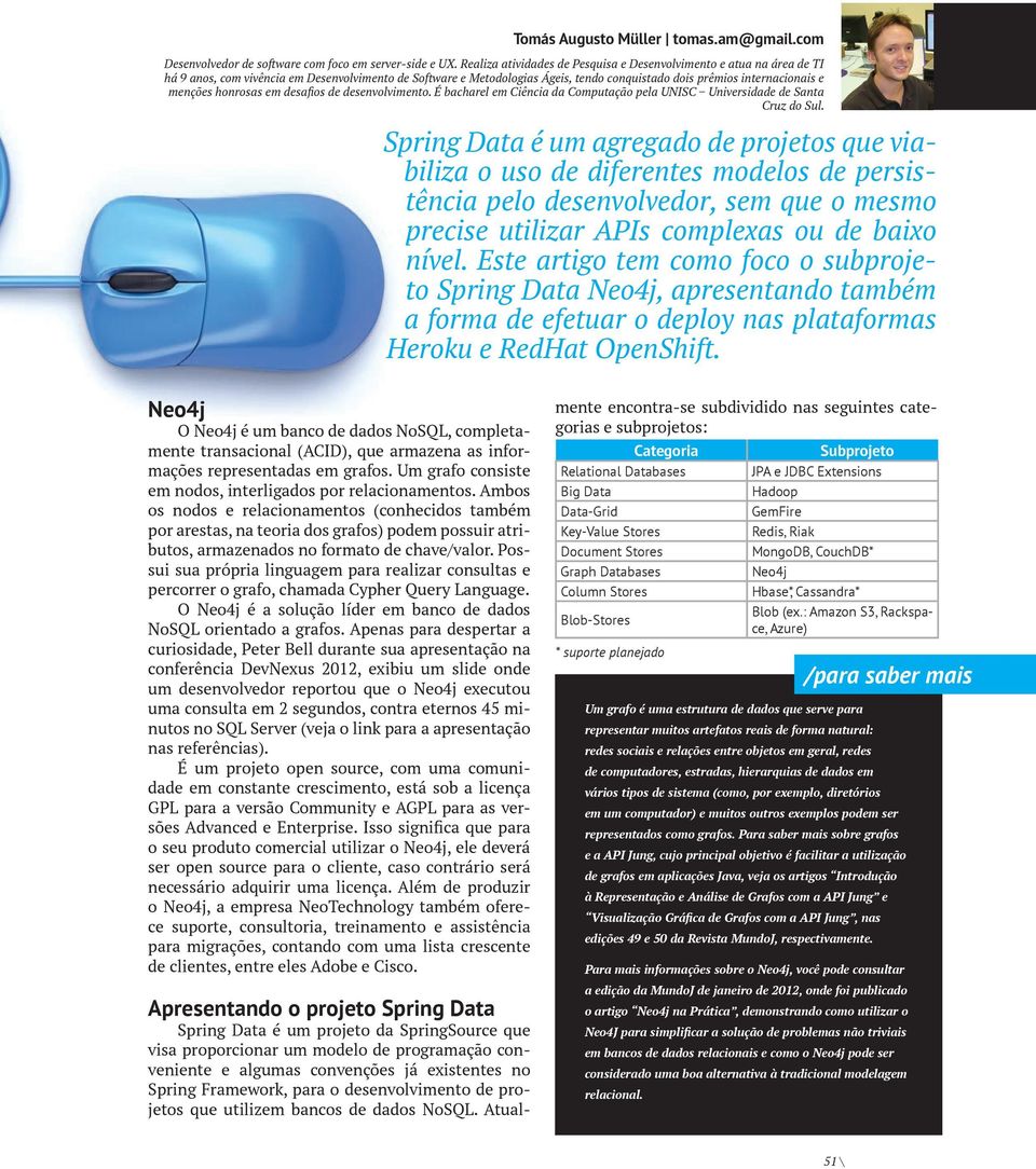 menções honrosas em desafios de desenvolvimento. É bacharel em Ciência da Computação pela UNISC Universidade de Santa Cruz do Sul.