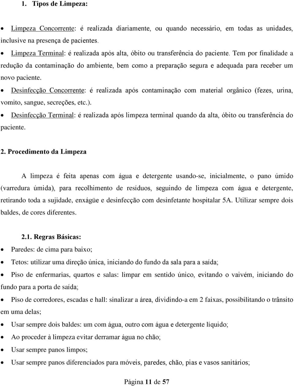 Tem por finalidade a redução da contaminação do ambiente, bem como a preparação segura e adequada para receber um novo paciente.