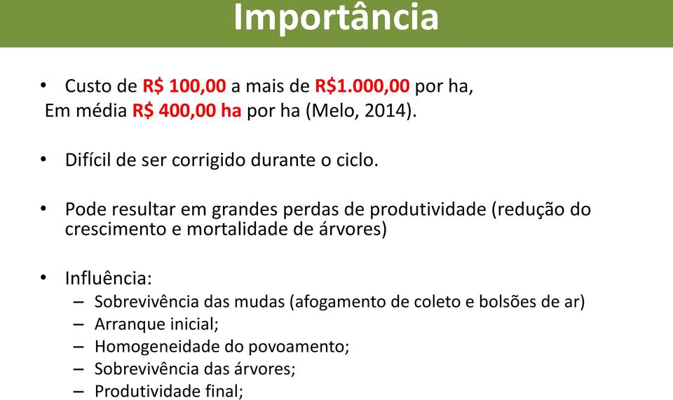 Pode resultar em grandes perdas de produtividade (redução do crescimento e mortalidade de árvores)