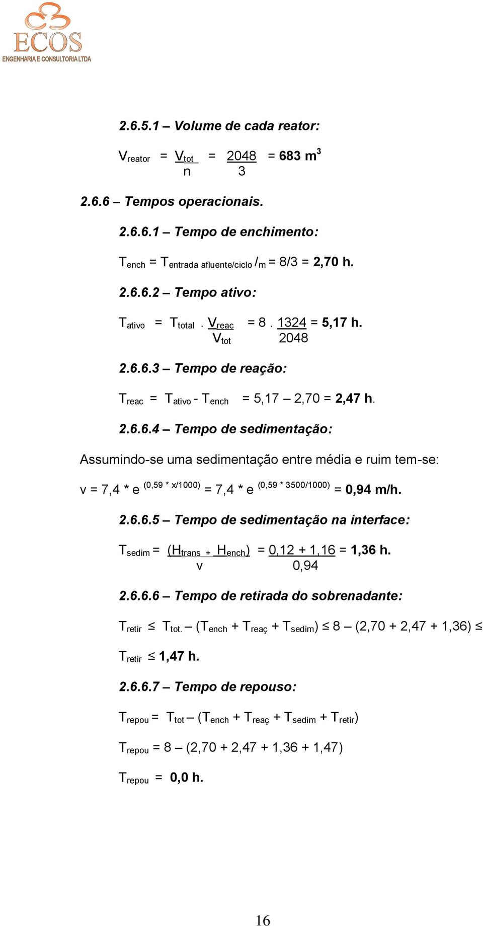 2.6.6.5 Tempo de sedimentação na interface: T sedim = (H trans + H ench ) = 0,12 + 1,16 = 1,36 h. v 0,94 2.6.6.6 Tempo de retirada do sobrenadante: T retir T tot.