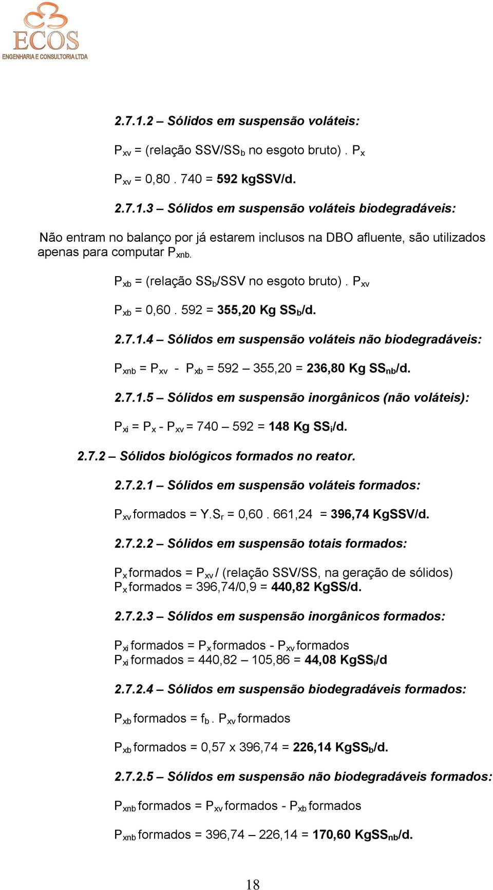 2.7.1.5 Sólidos em suspensão inorgânicos (não voláteis): P xi = P x - P xv = 740 592 = 148 Kg SS i /d. 2.7.2 Sólidos biológicos formados no reator. 2.7.2.1 Sólidos em suspensão voláteis formados: P xv formados = Y.