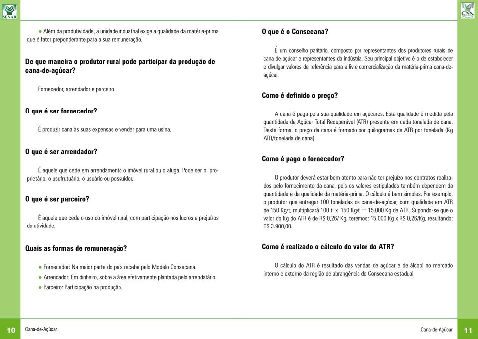 O que é ser arrendador? É aquele que cede em arrendamento o imóvel rural ou o aluga. Pode ser o proprietário, o usufrutuário, o usuário ou possuidor. O que é ser parceiro?