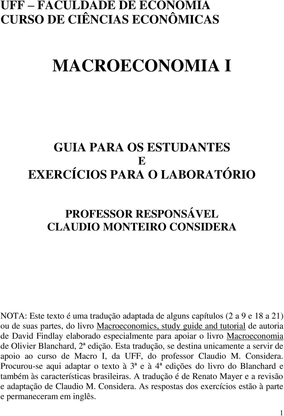 Macroeconomia de Olivier Blanchard, 2ª edição. Esta tradução, se destina unicamente a servir de apoio ao curso de Macro I, da UFF, do professor Claudio M. Considera.