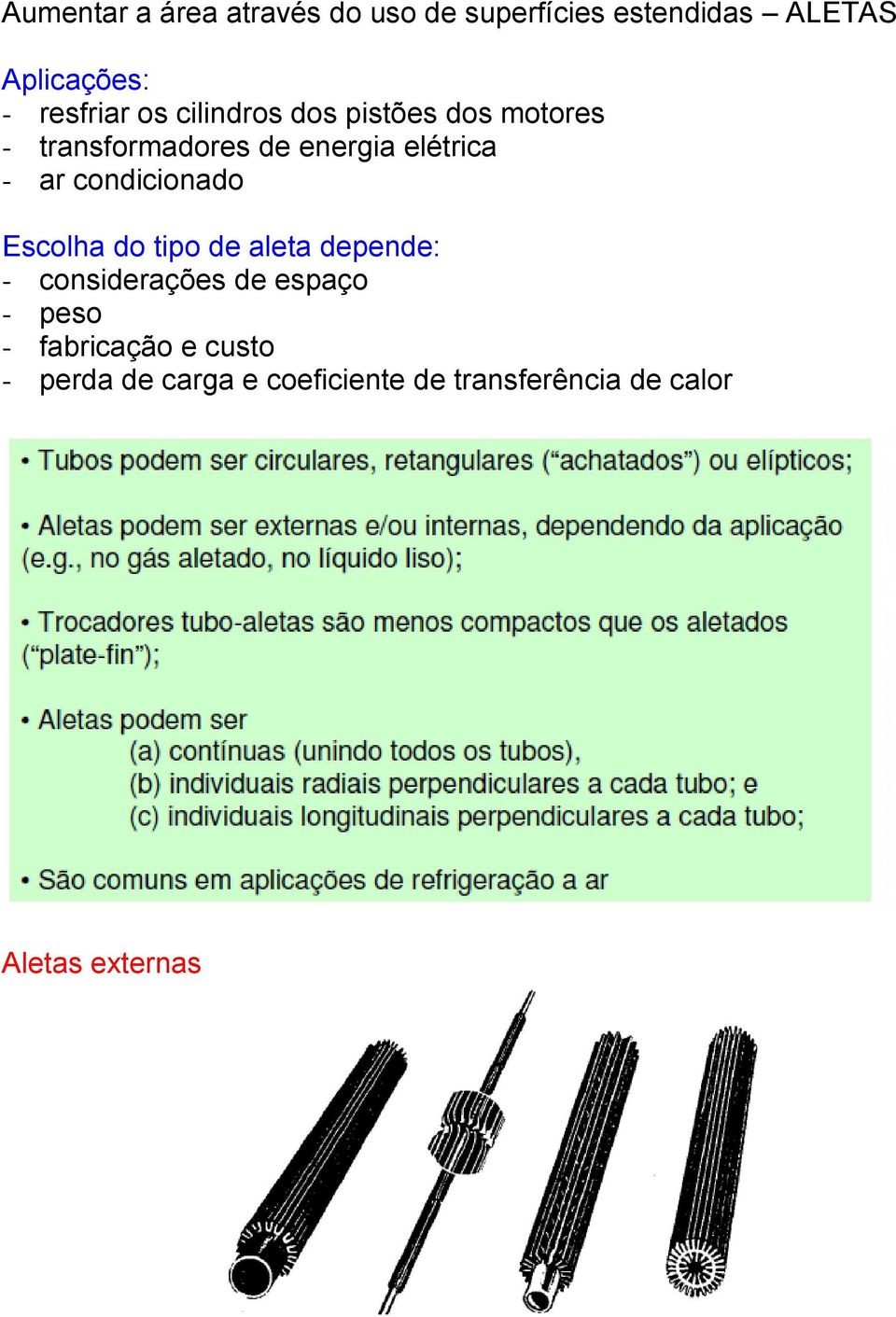 - ar condicionado Escolha do tipo de aleta depende: - considerações de espaço - peso