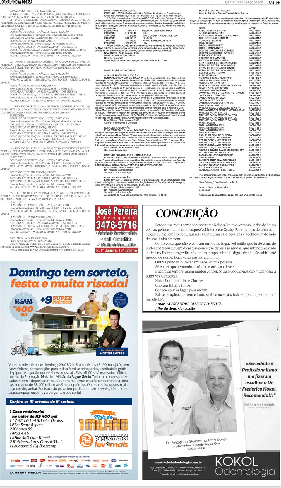 PARECERES: COMISSÃO DE CONSTITUIÇÃO, JUSTIÇA E REDAÇÃO Favorável a tramitação - Nova Odessa (SP), 16 de dezembro de 2014. CARLA F. DE LUCENA - JOSÉ PEREIRA - ANTONIO A.