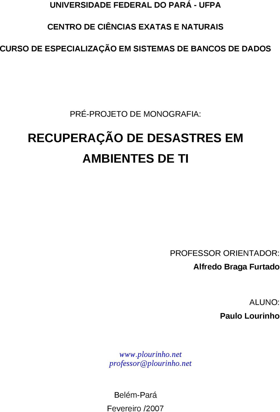 RECUPERAÇÃO DE DESASTRES EM AMBIENTES DE TI PROFESSOR ORIENTADOR: Alfredo Braga