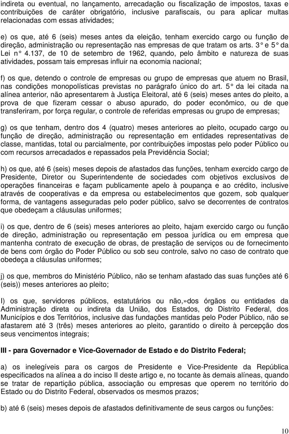 137, de 10 de setembro de 1962, quando, pelo âmbito e natureza de suas atividades, possam tais empresas influir na economia nacional; f) os que, detendo o controle de empresas ou grupo de empresas