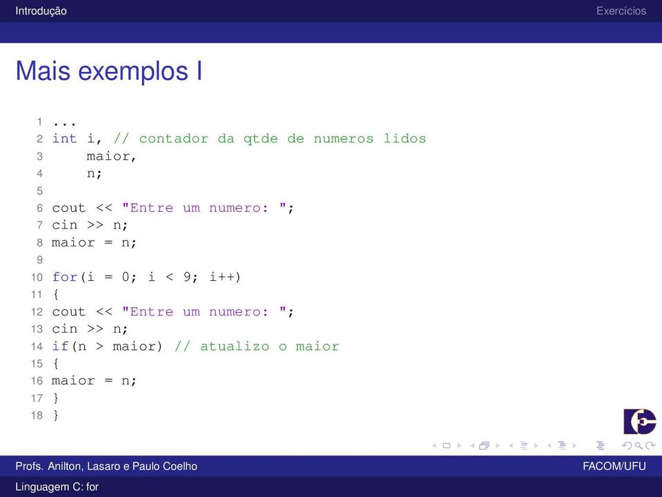 cout << "Entre um numero: "; 7 cin >> n; 8 maior = n; 9 10 for(i = 0;