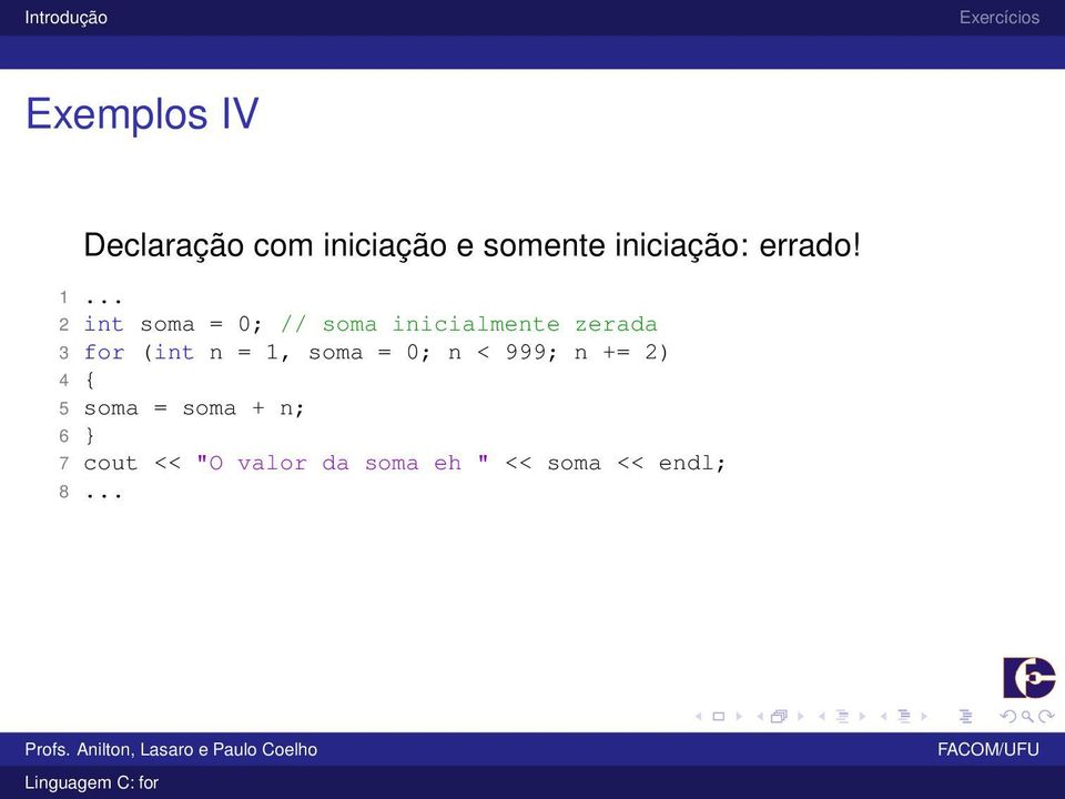 .. 2 int soma = 0; // soma inicialmente zerada 3 for (int n