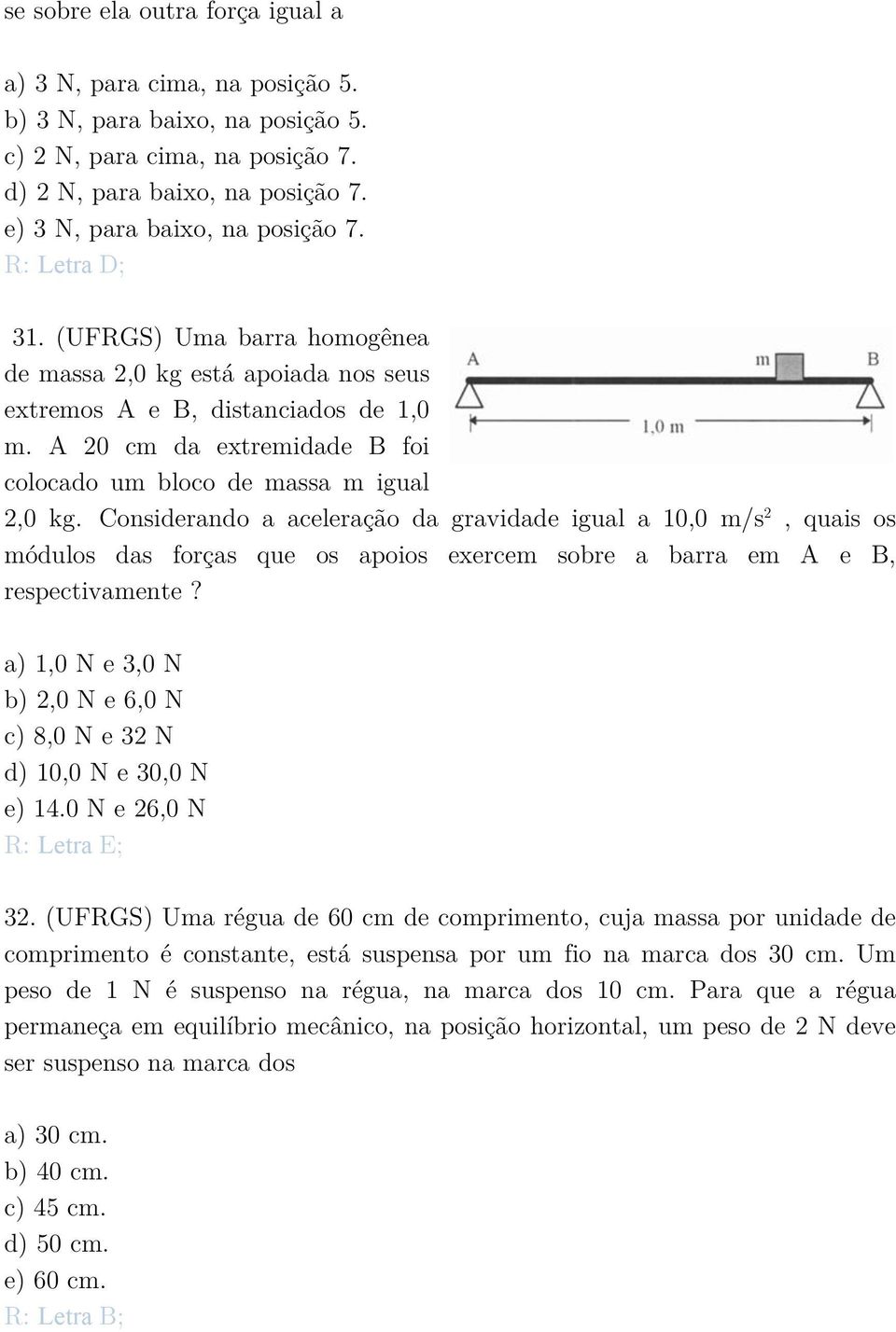 Considerando a aceleração da gravidade igual a 10,0 m/s 2, quais os módulos das forças que os apoios exercem sobre a barra em A e B, respectivamente?