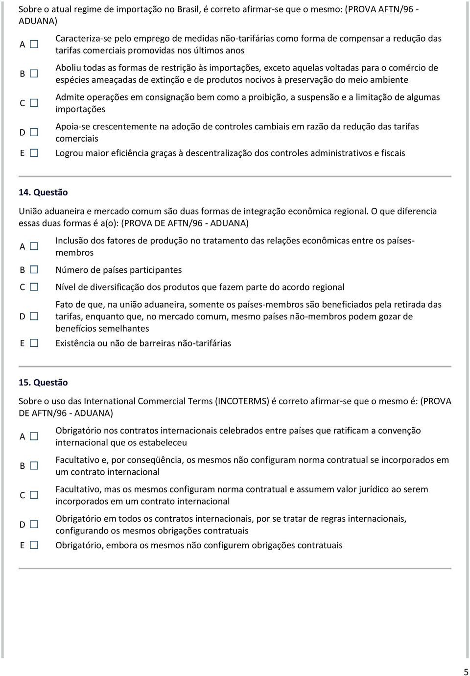 do meio ambiente dmite operações em consignação bem como a proibição, a suspensão e a limitação de algumas importações poia-se crescentemente na adoção de controles cambiais em razão da redução das