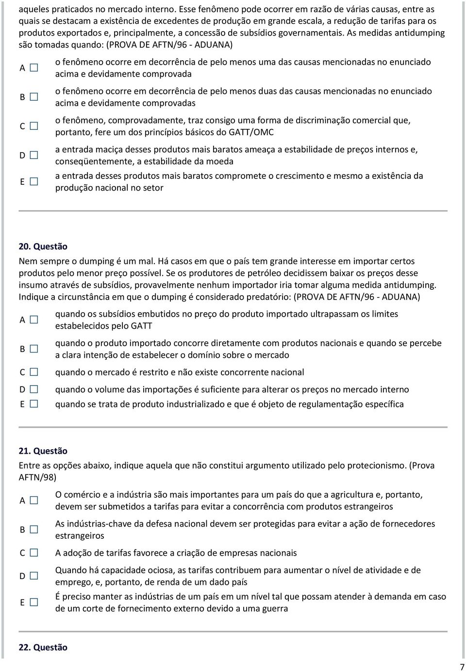 principalmente, a concessão de subsídios governamentais.