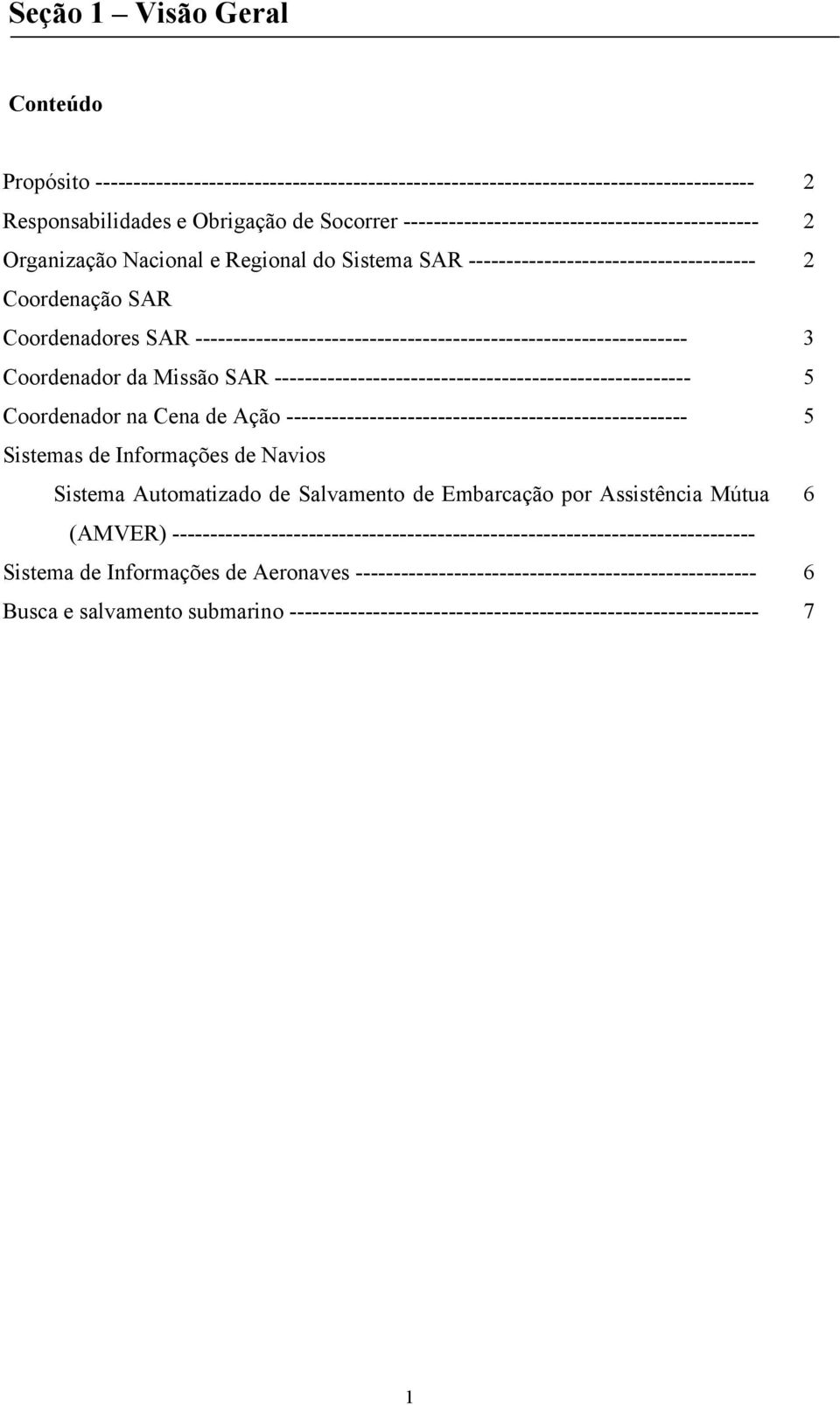 ----------------------------------------------------------------- 3 Coordenador da Missão SAR ------------------------------------------------------- 5 Coordenador na Cena de Ação