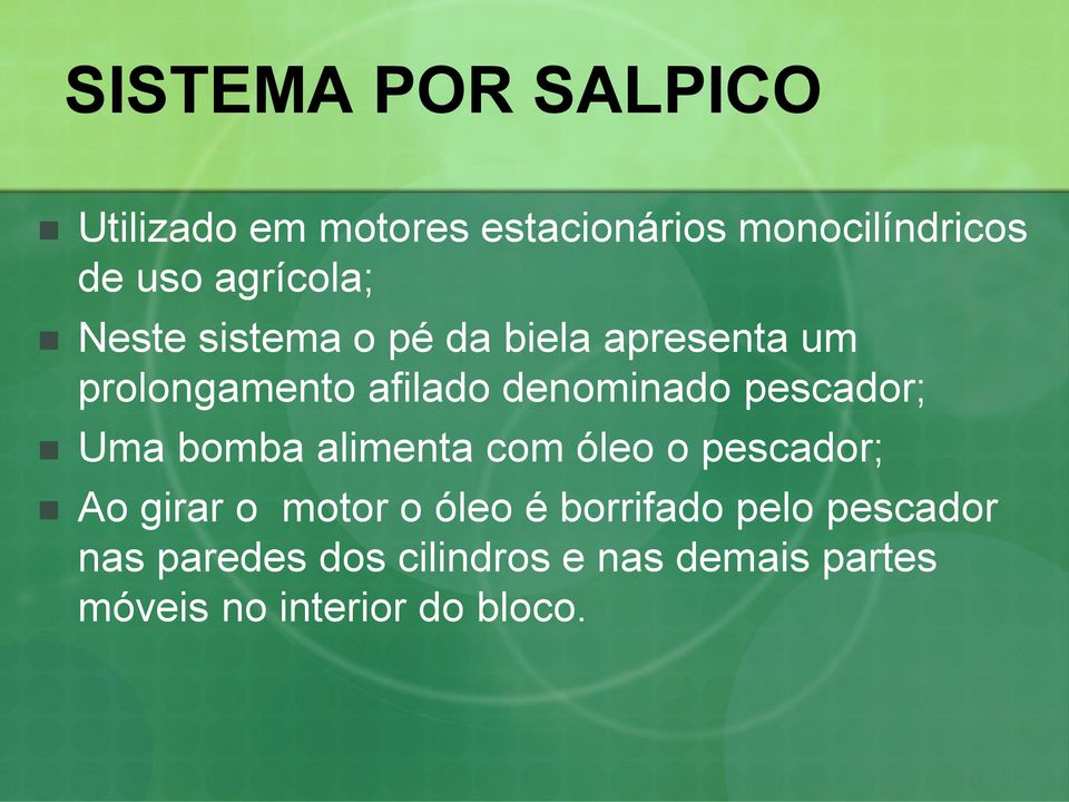 pescador; Uma bomba alimenta com óleo o pescador; Ao girar o motor o óleo é