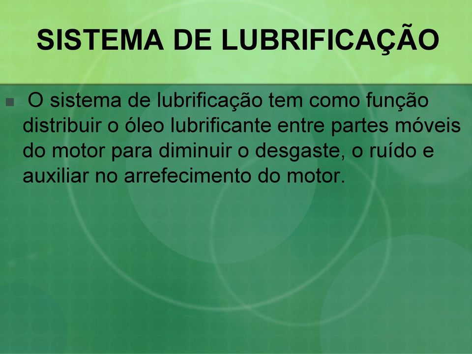 entre partes móveis do motor para diminuir o