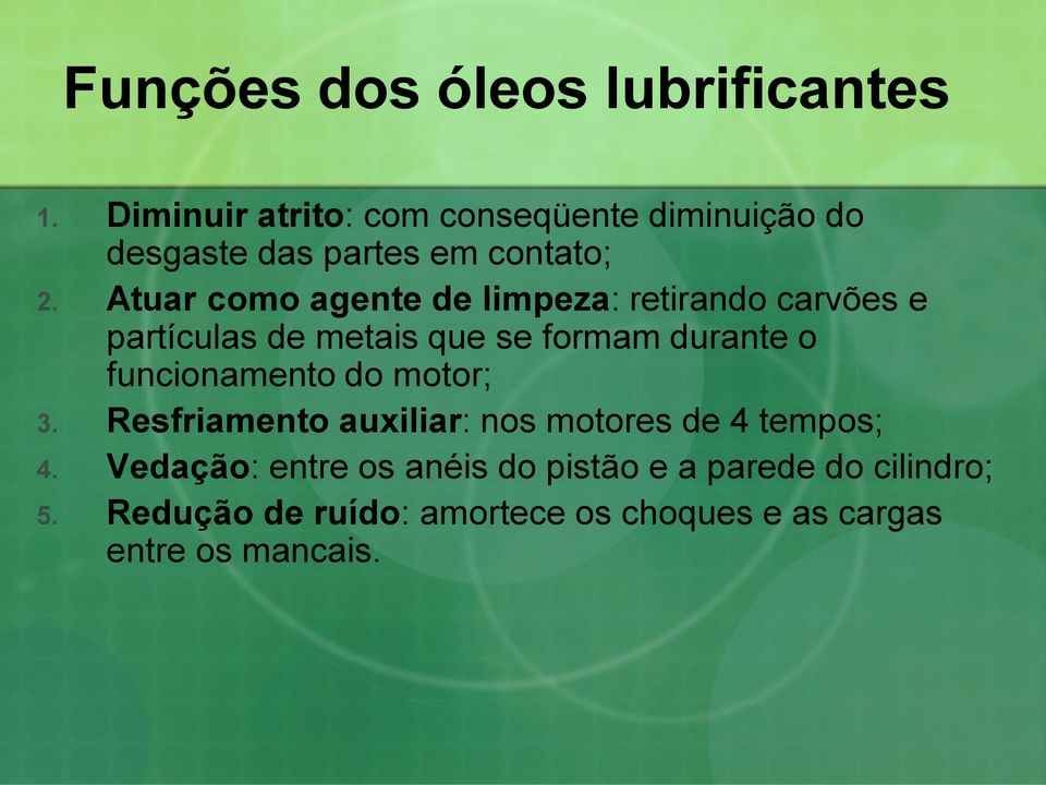 Atuar como agente de limpeza: retirando carvões e partículas de metais que se formam durante o