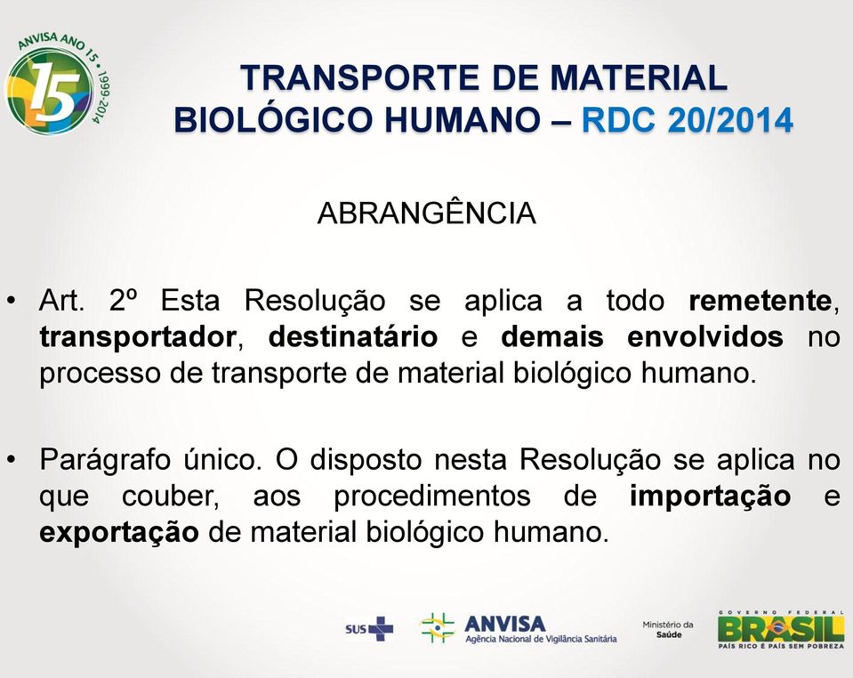 envolvidos no processo de transporte de material biológico humano. Parágrafo único.