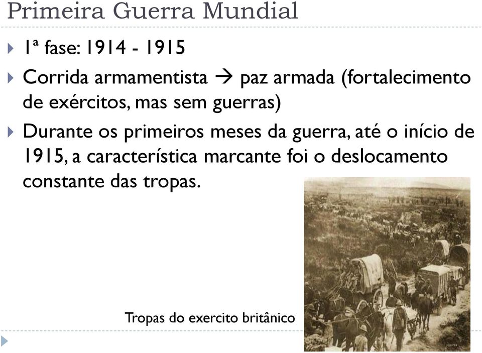 primeiros meses da guerra, até o início de 1915, a característica