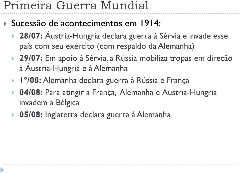 tropas em direção à Áustria-Hungria e à Alemanha 1º/08: Alemanha declara guerra à Rússia e França 04/08: