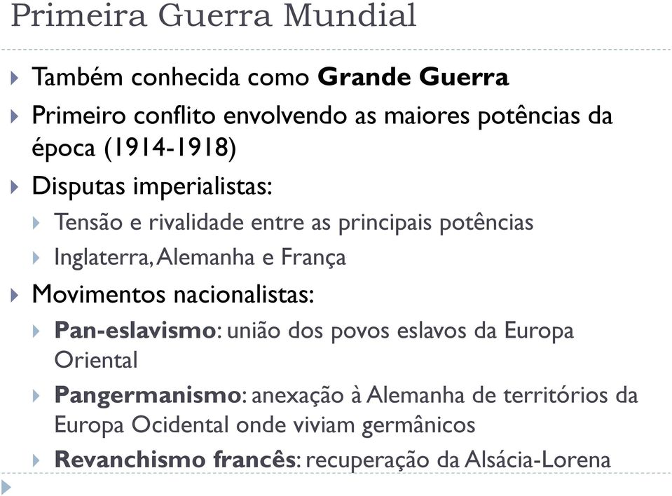 França Movimentos nacionalistas: Pan-eslavismo: união dos povos eslavos da Europa Oriental Pangermanismo: anexação